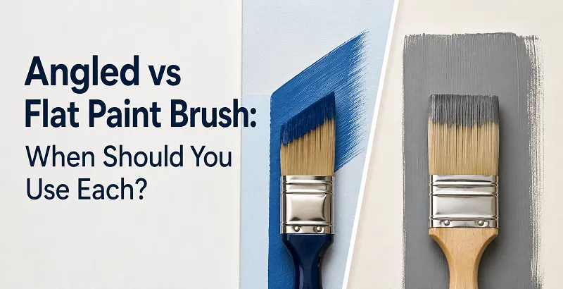 Angled vs Flat Paint Brush: When Should You Use Each?